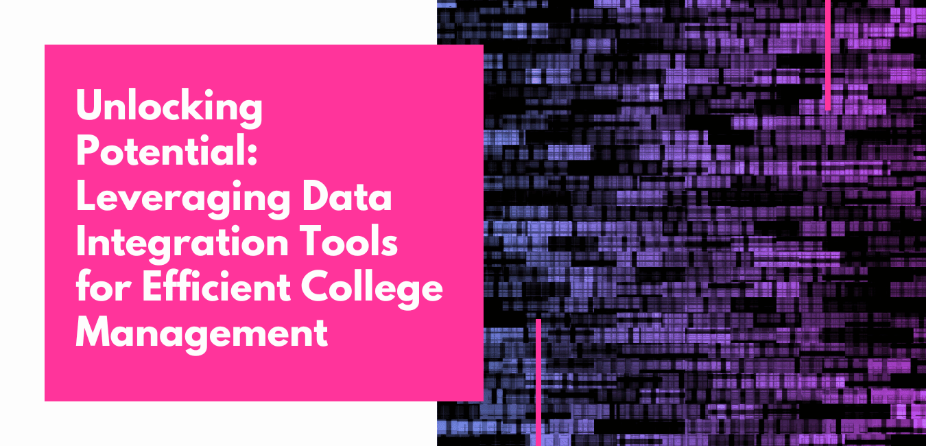 Unlocking Potential: Leveraging Data Integration Tools for Efficient College Management