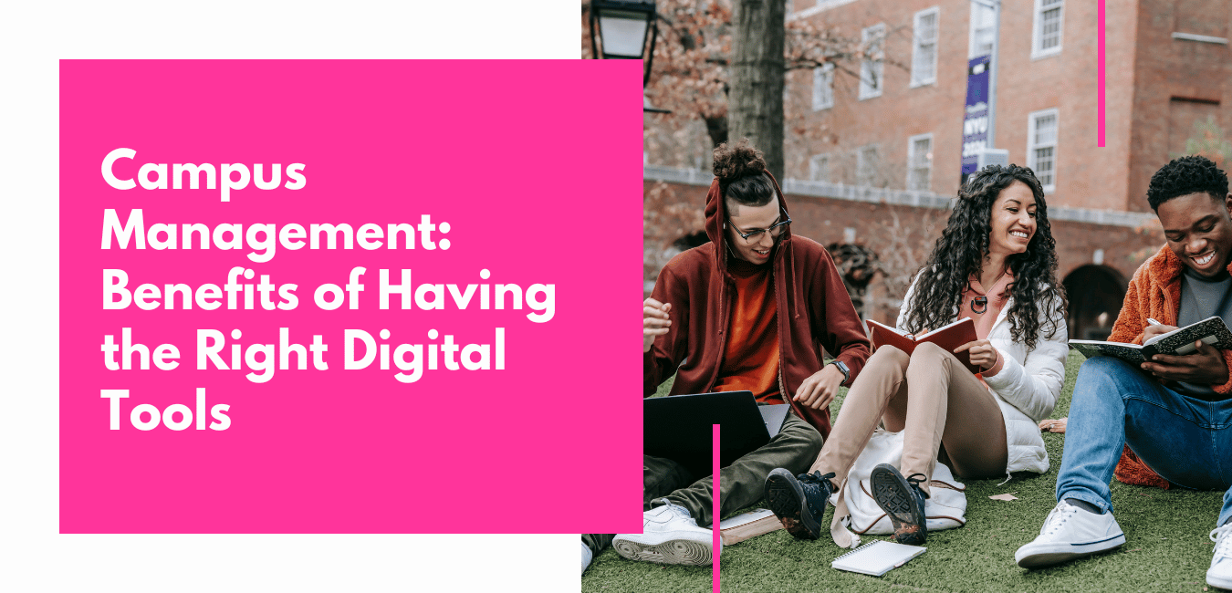 Campus Management: Benefits of Having the Right Digital Tools