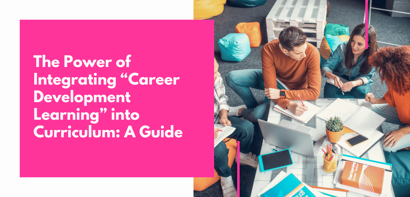 The Power of Integrating Career Development Learning into Curriculum