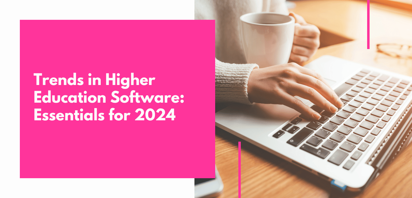 Trends in Higher Education Software: Essentials for 2024