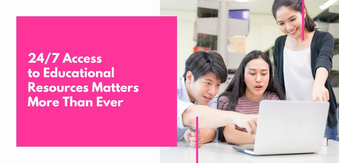 Why 24/7 Access to Educational Resources Matters More Than Ever