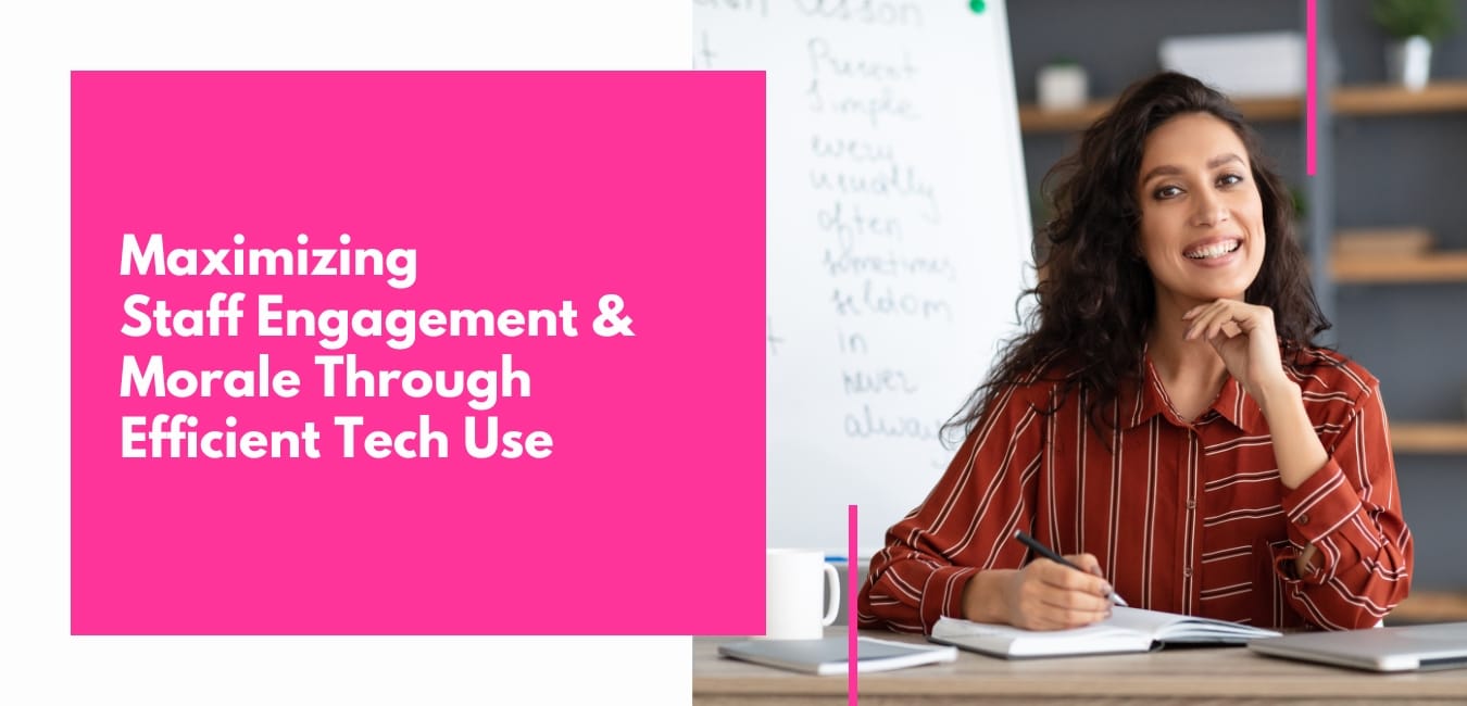 Maximizing Staff Engagement & Morale Through Efficient Tech Use