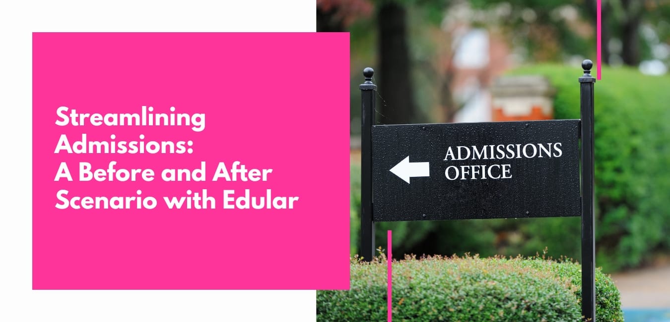 Streamlining Admissions: A Before and After Scenario with Edular