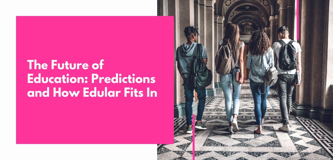 The Future of Education: Predictions and How Edular Fits In