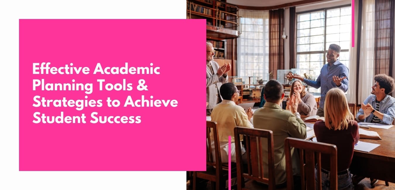 Effective Academic Planning Tools & Strategies to Achieve Student Success