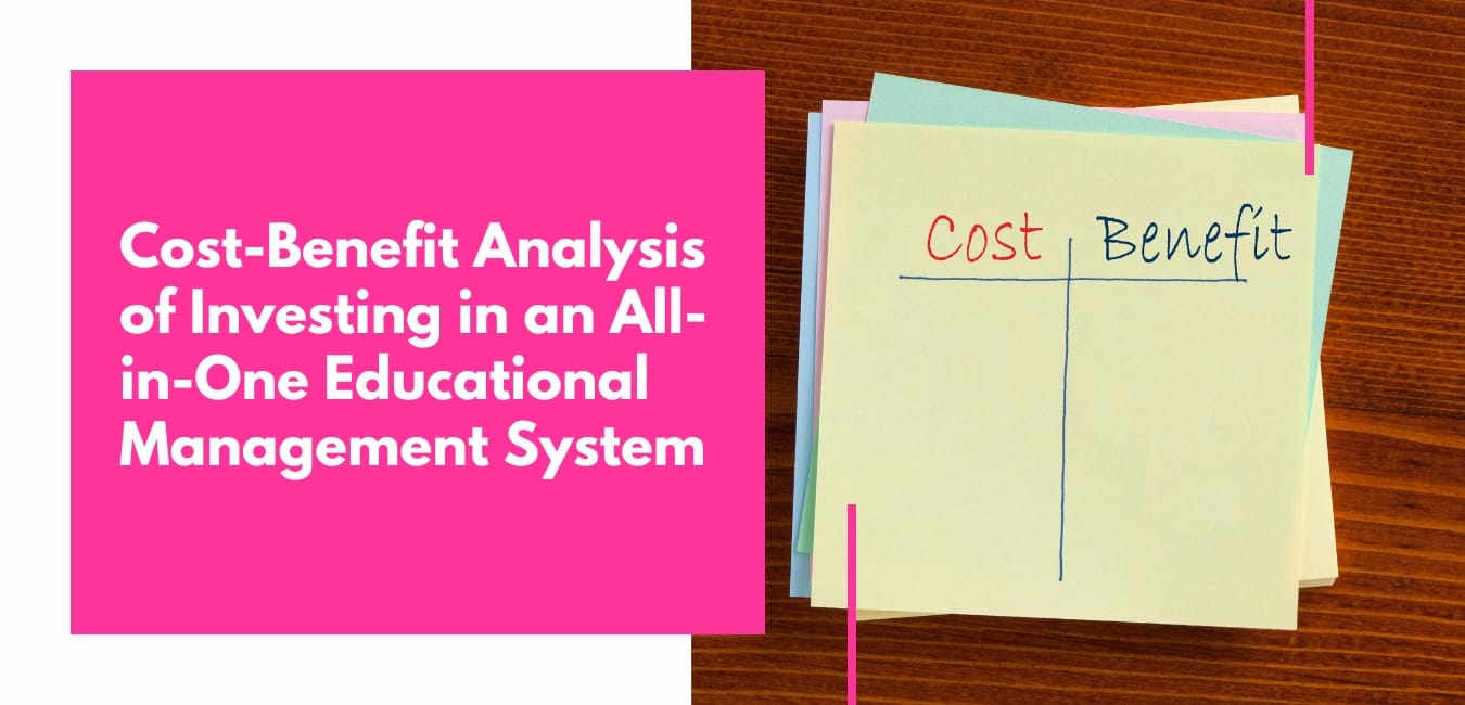 Cost-Benefit Analysis: Investing in an All-in-One Educational Management System