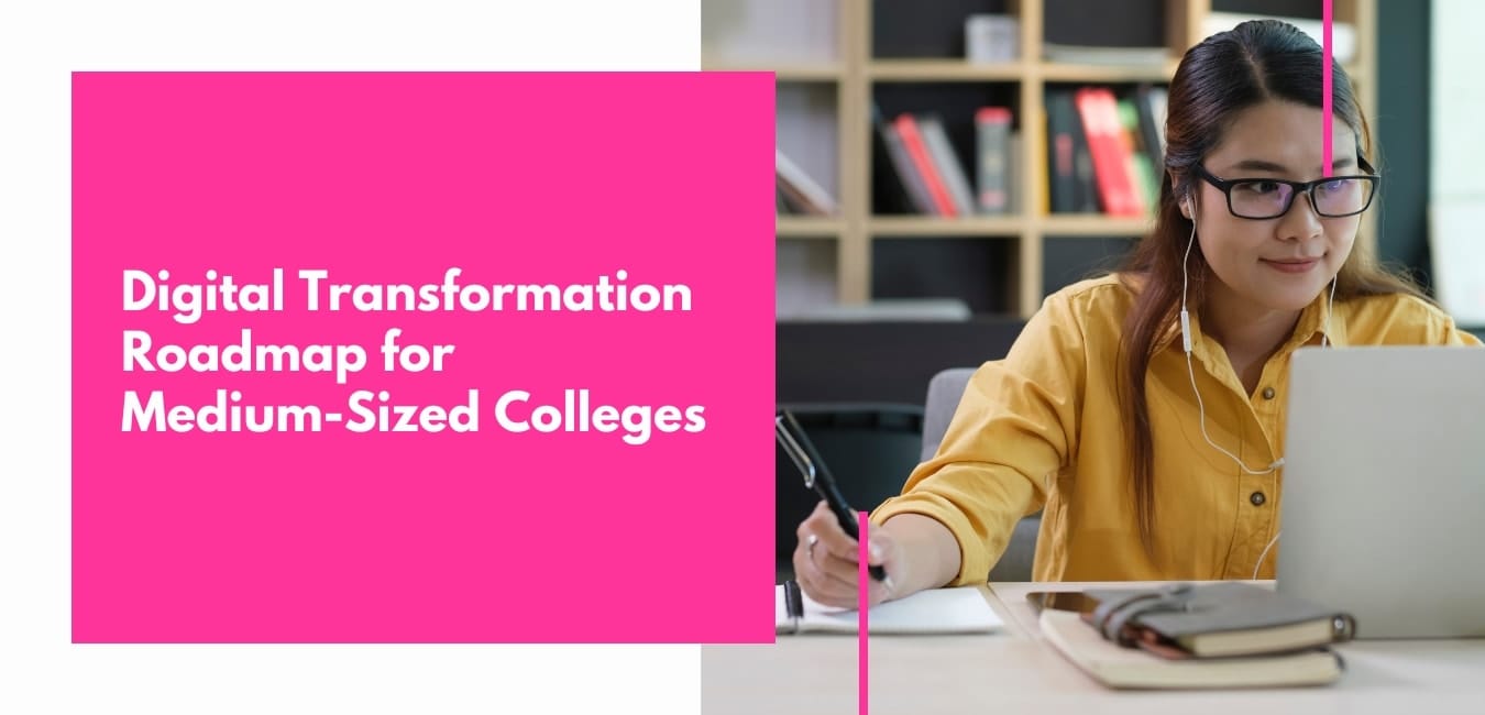 The Roadmap to Digital Transformation for Medium-Sized Colleges