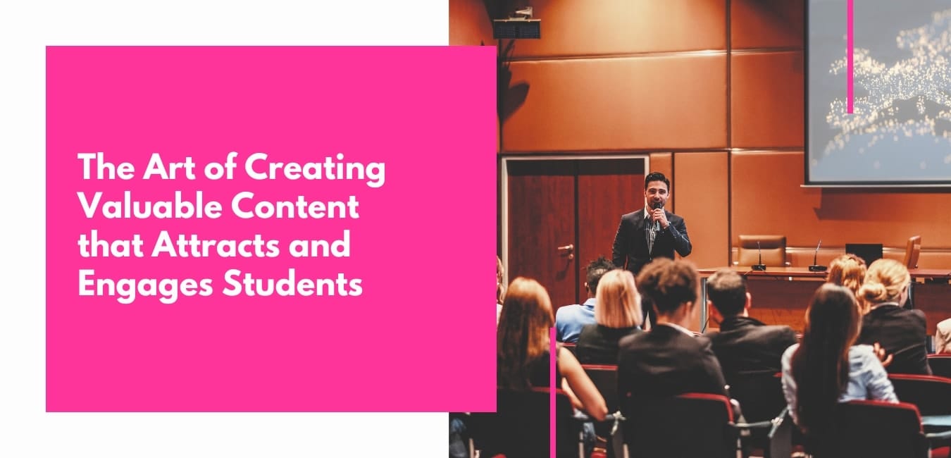 The Art of Creating Valuable Content that Attracts and Engages Students