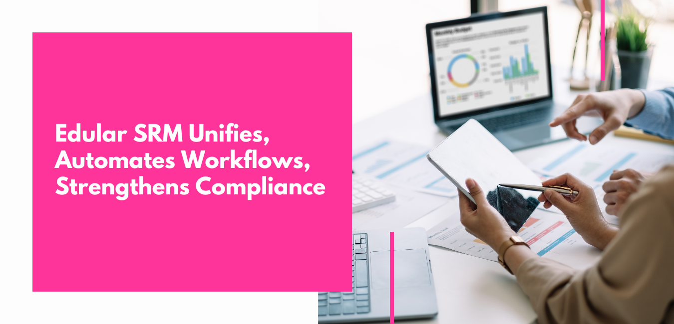 Edular SRM Unifies, Automates Workflows, Strengthens Compliance