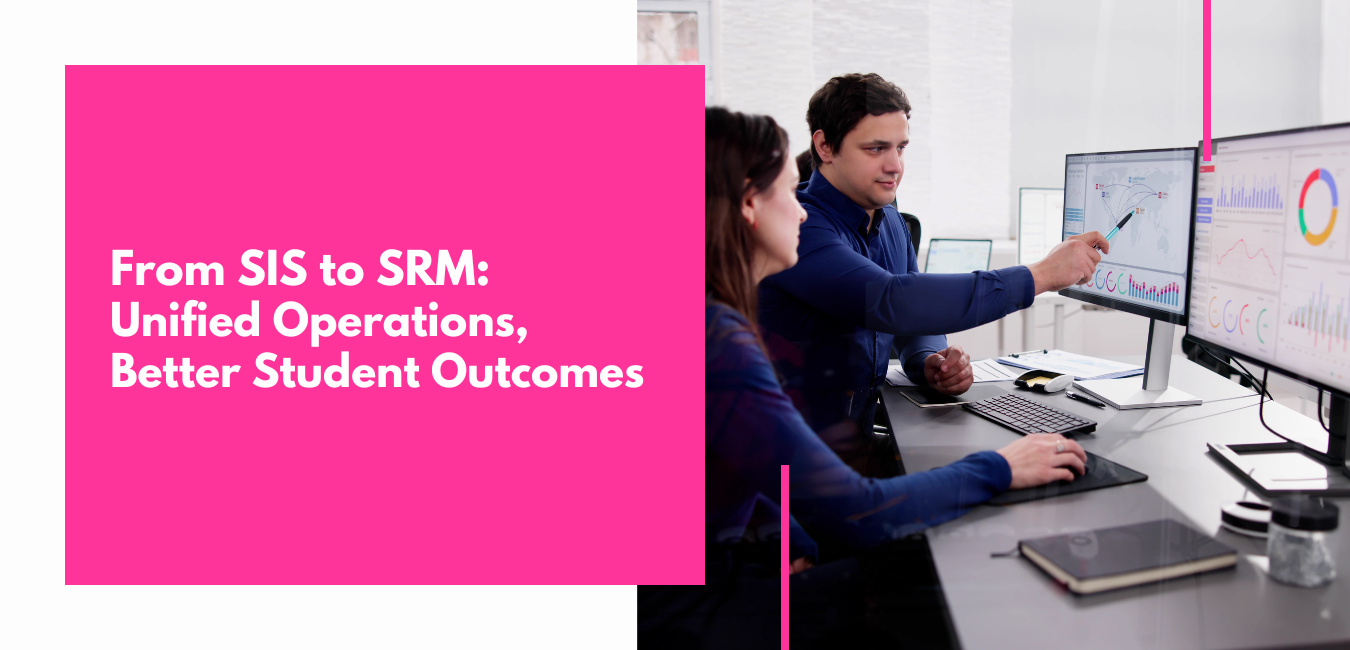 From SIS to SRM Unified Operations, Better Student Outcomes