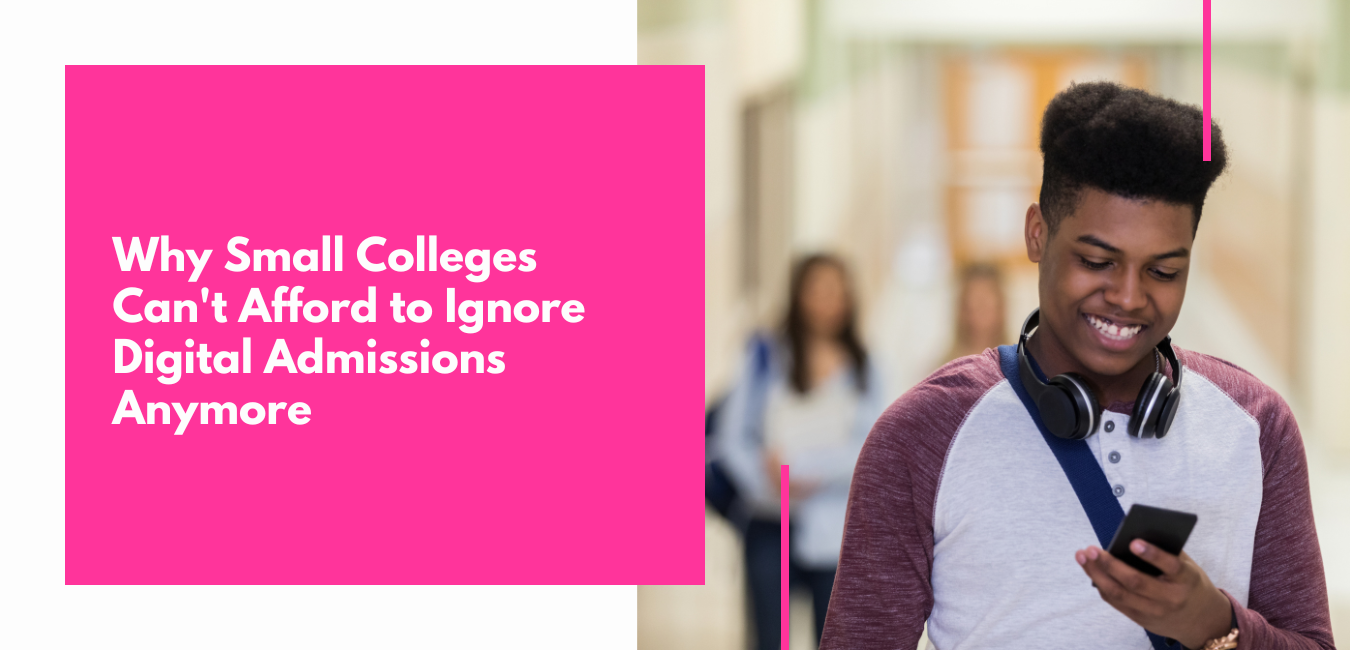 Why Small Colleges Can't Afford to Ignore Digital Admissions Anymore