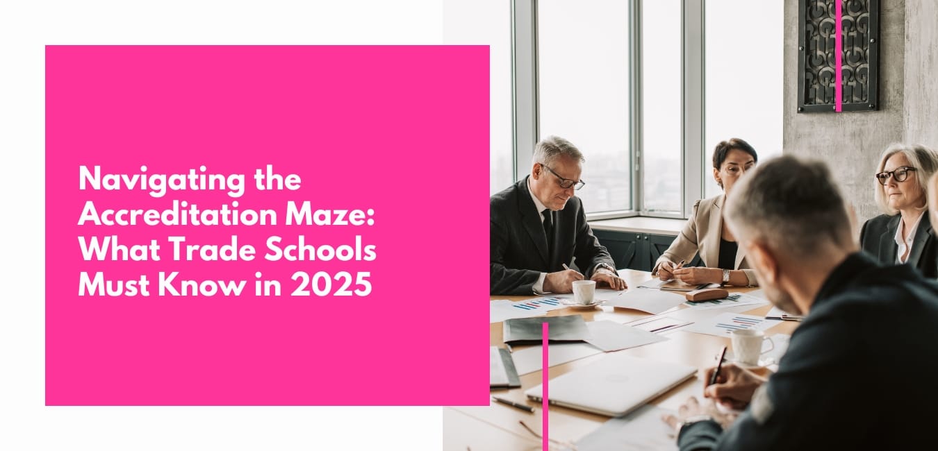 Navigating the Accreditation Maze What Trade Schools Must Know in 2025