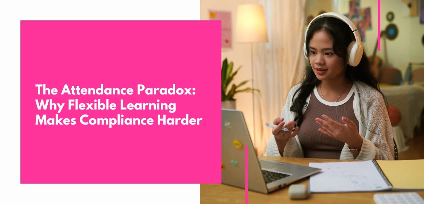 The Attendance Paradox Why Flexible Learning Makes Compliance Harder—Not Easier