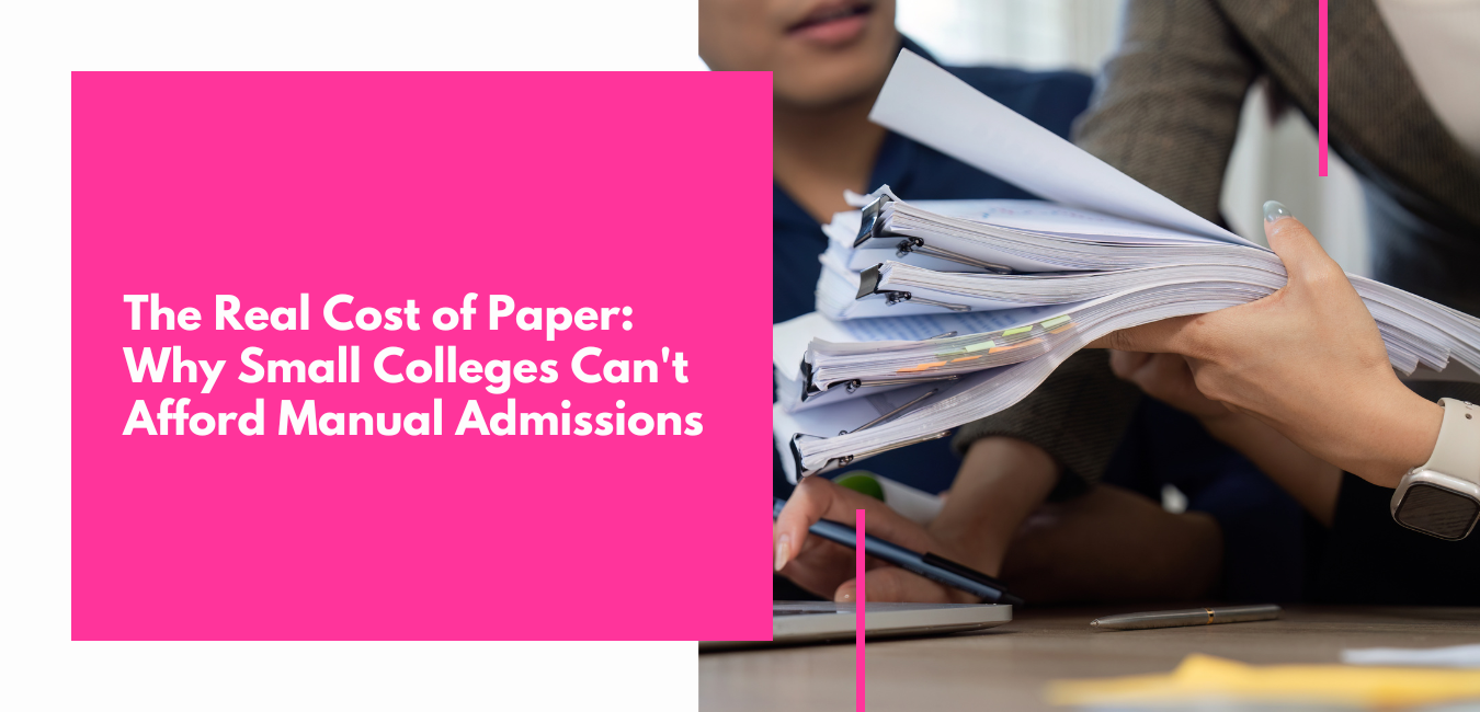 The Real Cost of Paper Why Small Colleges Can't Afford Manual Admissions Anymore