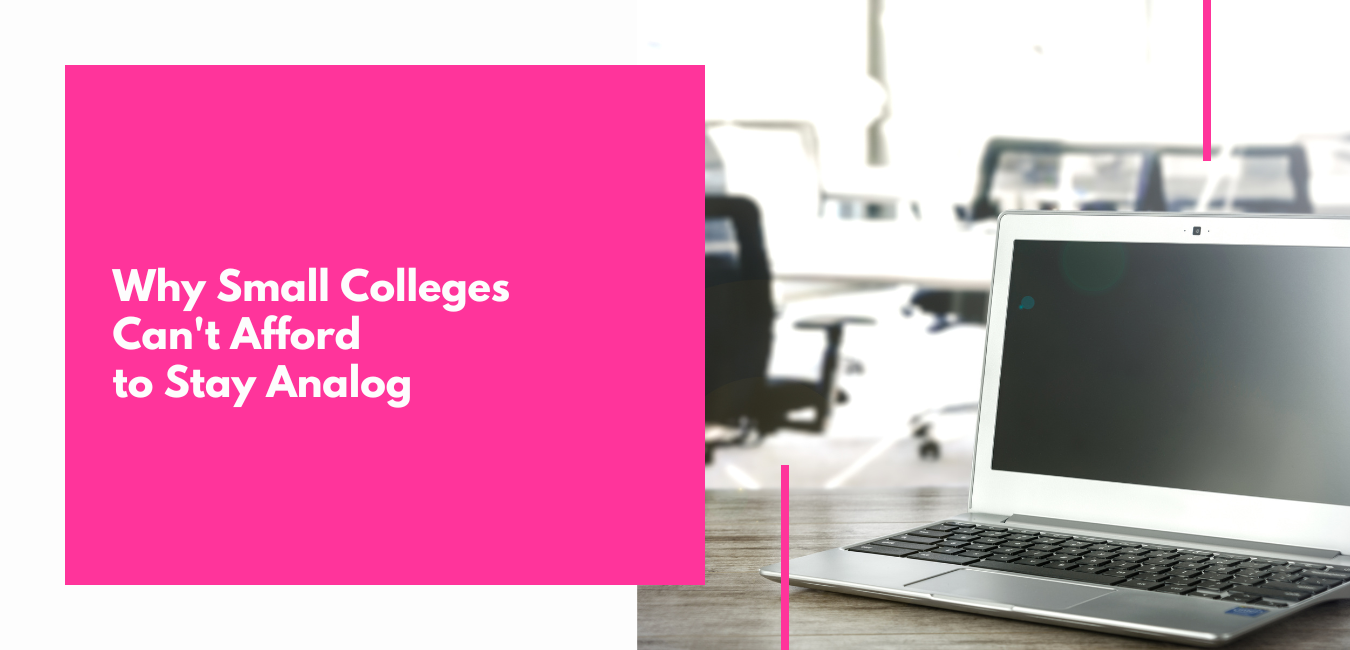 Why Small Colleges Can't Afford to Stay Analog