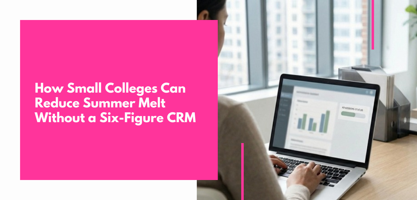 How Small Colleges Can Reduce Summer Melt Without a Six-Figure CRM
