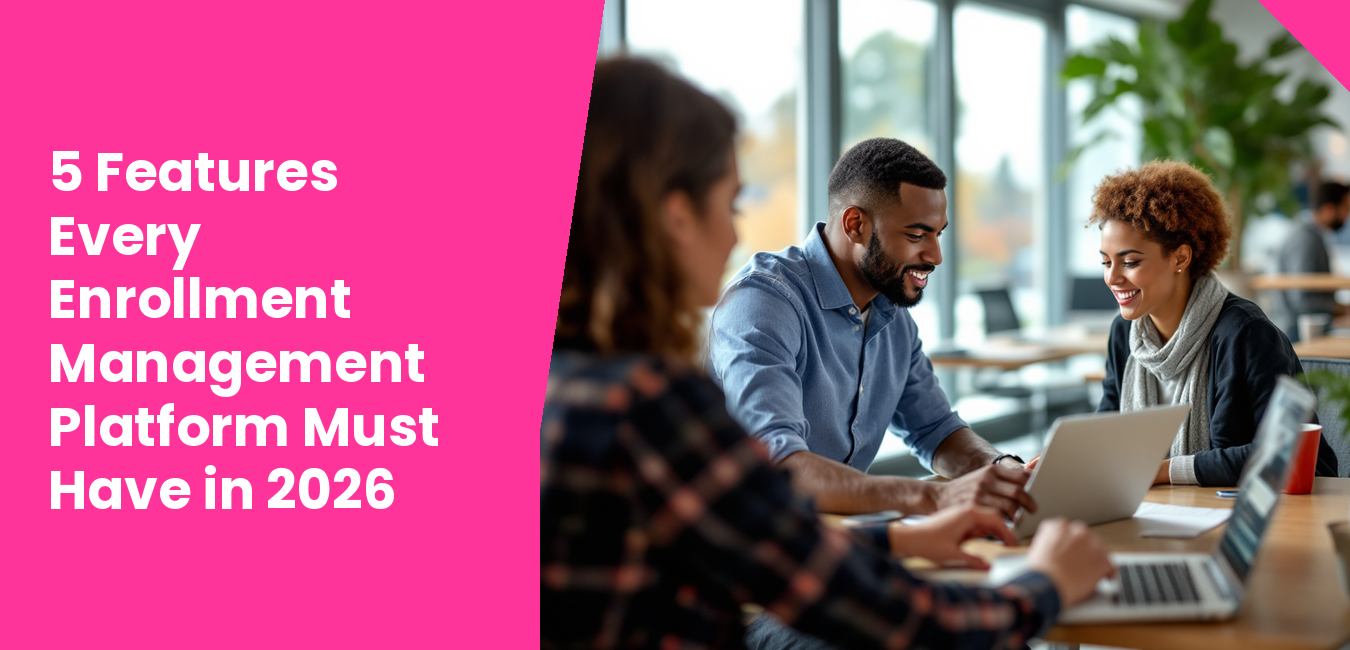 5 Features Every Enrollment Management Platform Must Have in 2026