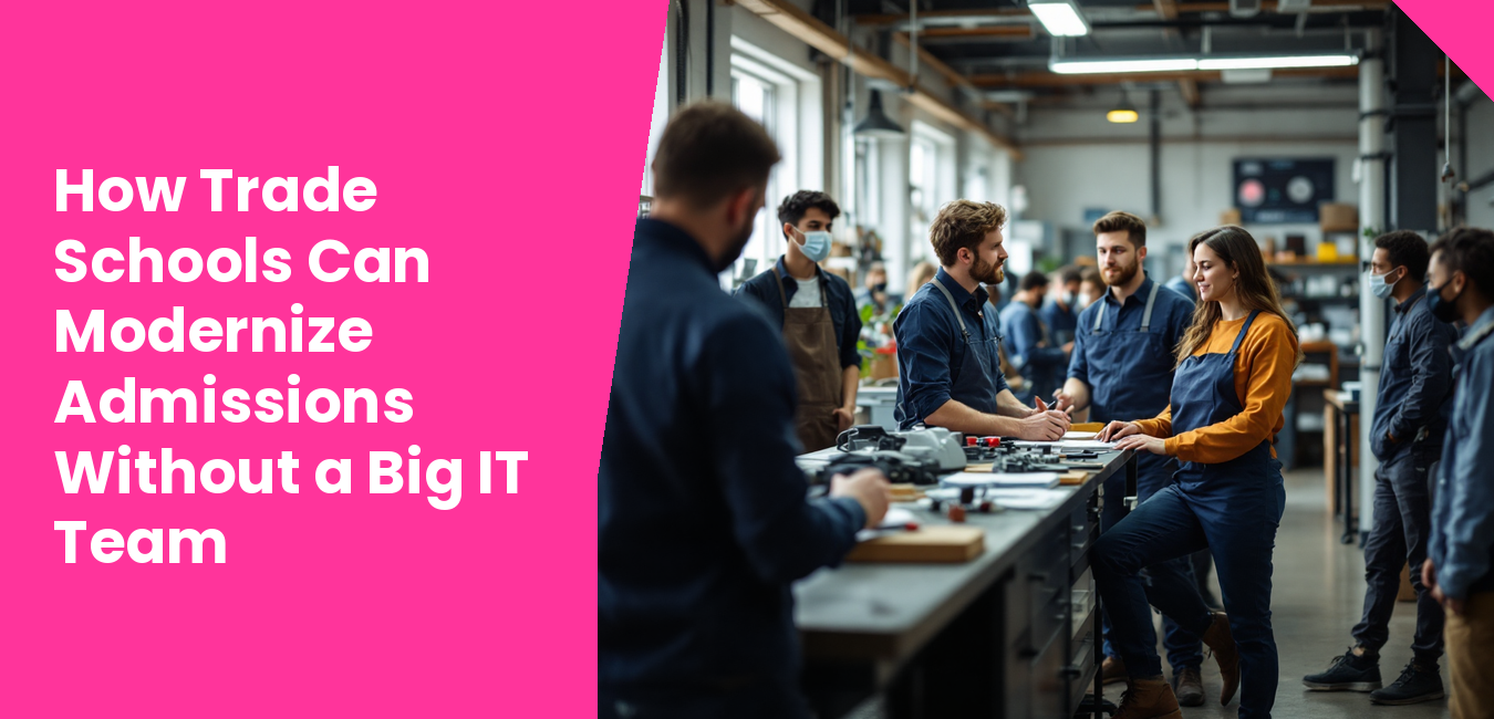 How Trade Schools Can Modernize Admissions Without a Big IT Team